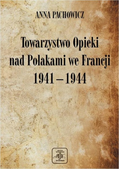 

Towarzystwo Opieki Nad Polakami we Francji (1941 – 1944)