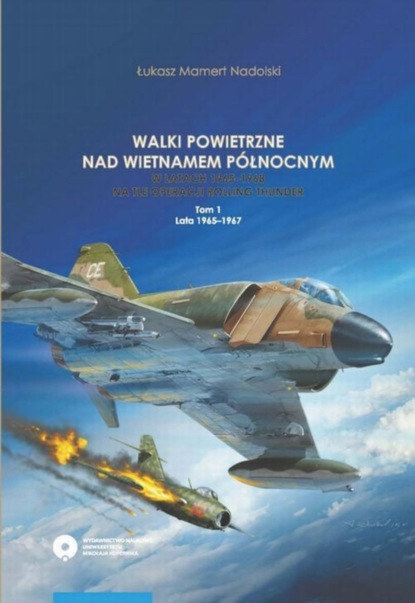 

Walki powietrzne nad Wietnamem Północnym w latach 1965-1968 na tle operacji Rolling Thunder. Tom 1: lata 1965-1967