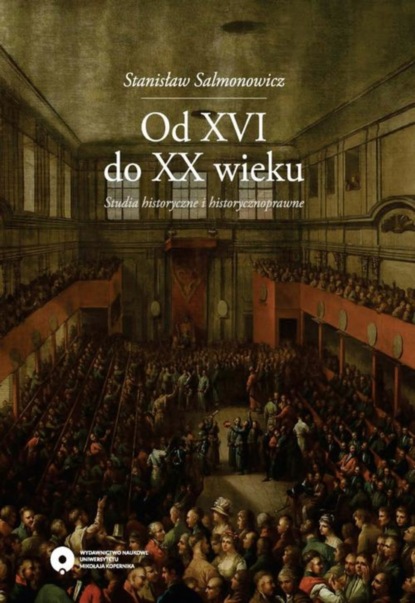 Stanisław Salmonowicz - Od XVI do XX wieku. Studia historyczne i historycznoprawne