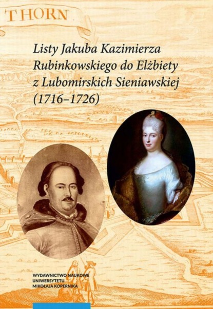 Группа авторов - Listy Jakuba Kazimierza Rubinkowskiego do Elżbiety z Lubomirskich Sieniawskiej (1716-1726)