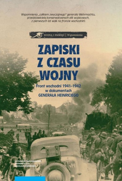 

Zapiski z czasu wojny. Front wschodni 1941-1942 w dokumentach generała Heinriciego