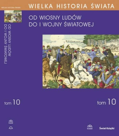 Stanisław Grodziski - WIELKA HISTORIA ŚWIATA tom X Świat od Wiosny Ludów do I wojny światowej