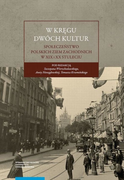 Группа авторов - W kręgu dwóch kultur. Społeczeństwo polskich ziem zachodnich w XIX i XX stuleciu