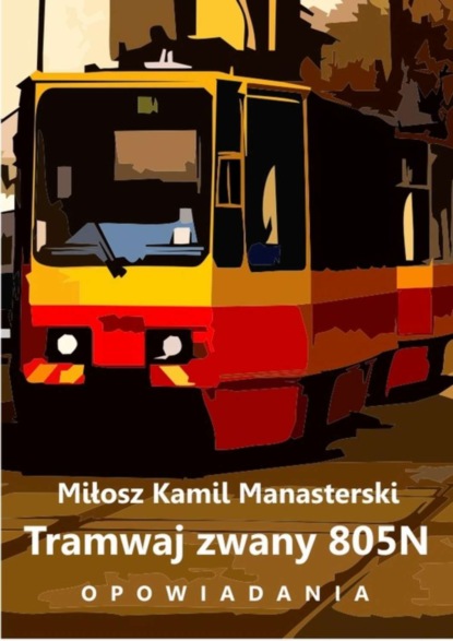 Miłosz Kamil Manasterski - Tramwaj zwany 805N