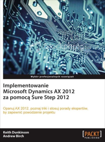 Keith Dunkinson - Implementowanie Microsoft Dynamics AX 2012 za pomocą Sure Step 2012