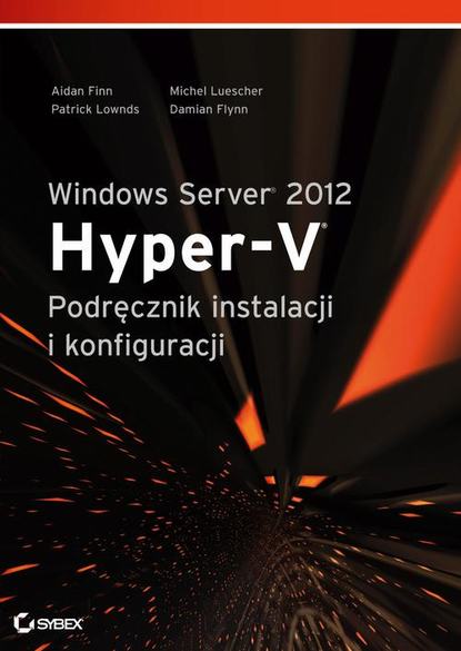 Michel Luescher - Windows Server 2012 Hyper-V Podręcznik instalacji i konfiguracji