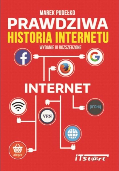 Marek Pudełko - Prawdziwa Historia Internetu - wydanie III rozszerzone