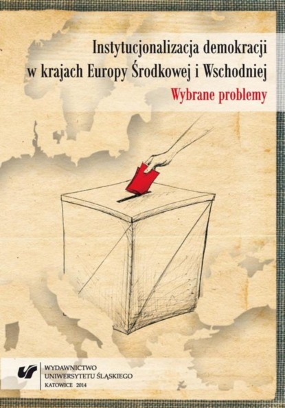 Группа авторов - Instytucjonalizacja demokracji w krajach Europy Środkowej i Wschodniej