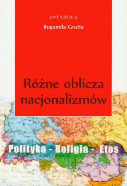 Группа авторов - Różne oblicza nacjonalizmu