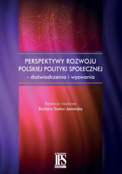 Группа авторов - Perspektywy rozwoju polskiej polityki społecznej - doświadczenia i wyzwania