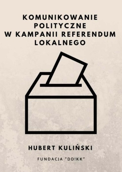 Hubert Kuliński - Komunikowanie polityczne w kampanii referendum lokalnego