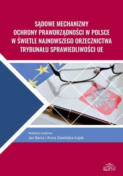 Группа авторов - Sądowe mechanizmy ochrony praworządności w Polsce w świetle najnowszego orzecznictwa Trybunału Sprawiedliwości UE