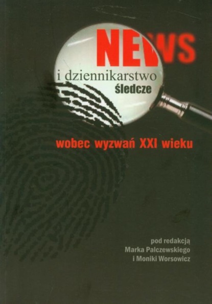 Группа авторов - News i dziennikarstwo śledcze wobec wyzwań XXI wieku