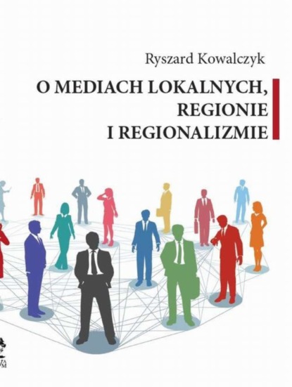 Ryszard Kowalczyk - O MEDIACH LOKALNYCH, REGIONIE I REGIONALIZMIE