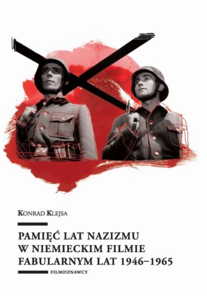 Konrad Klejsa - Pamięć lat nazizmu w niemieckim filmie fabularnym lat 1946–1965