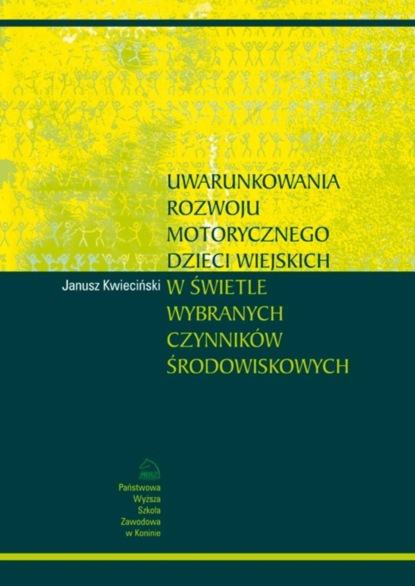 Janusz Kwieciński - Uwarunkowania rozwoju motorycznego dzieci wiejskich w świetle wybranych czynników środowiskowych