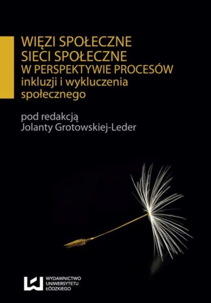 

Więzi społeczne sieci społeczne w perspektywie procesów inkluzji i wykluczenia społecznego