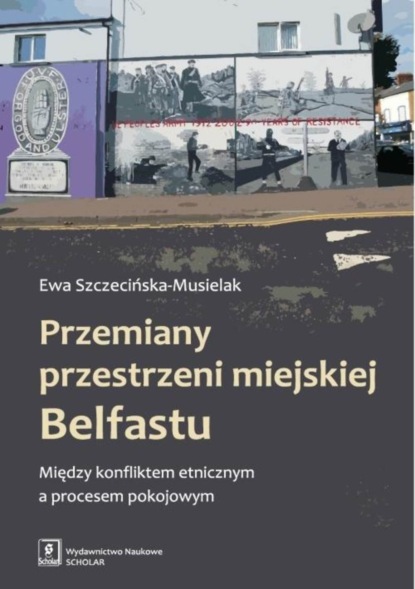 Ewa Szczecińska-Musielak - Przemiany przestrzeni miejskiej Belfastu