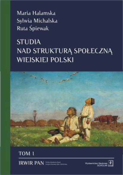 Maria Halamska - Studia nad strukturą społeczną wiejskiej Polski Tom 1