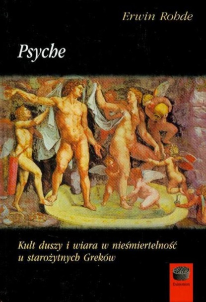 Erwin Rohde - Psyche Kult duszy i wiara w nieśmiertelność u starożytnych Greków