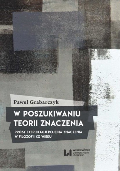 Paweł Grabarczyk - W poszukiwaniu teorii znaczenia