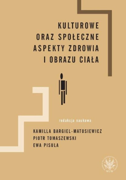 Группа авторов - Kulturowe oraz społeczne aspekty zdrowia i obrazu ciała