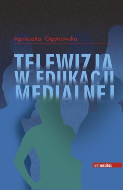 Agnieszka Ogonowska - Telewizja w edukacji medialnej