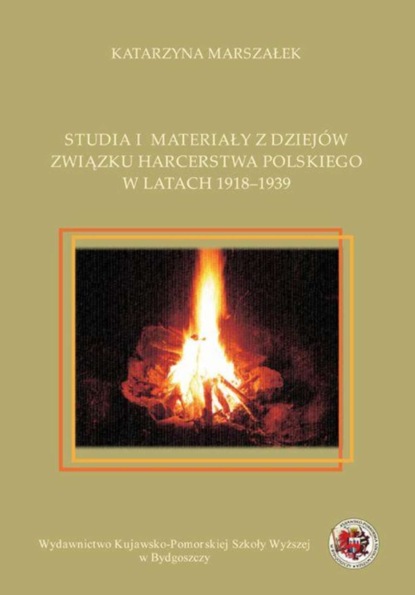 Katarzyna Marszałek - Studia i materiały z dziejów związku harcerstwa polskiego w latach 1918-1939