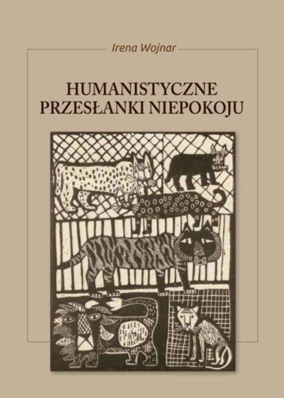 Irena Wojnar - Humanistyczne przesłanki niepokoju