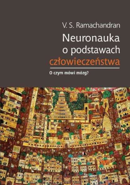 Vilayanur S. Ramachandran - Neuronauka o podstawach człowieczeństwa