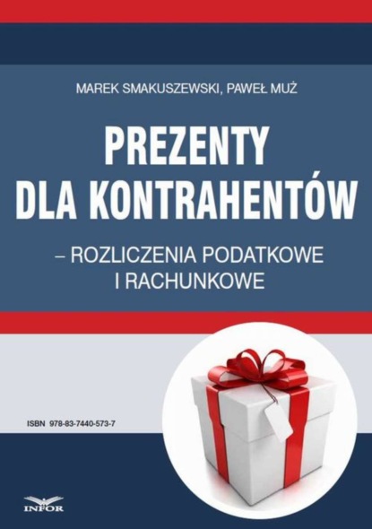 Marek Smakuszewski - Prezenty dla kontrahentów – rozliczenia podatkowe i rachunkowe