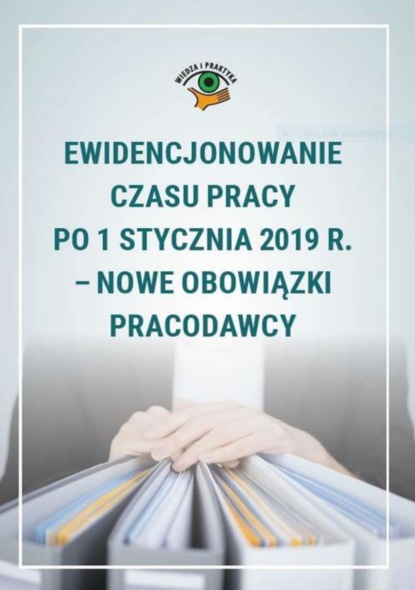 

Ewidencjonowanie czasu pracy po 1 stycznia 2019 r. – nowe obowiązki pracodawcy