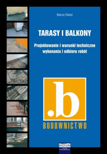 

Tarasy i balkony. Projektowanie i warunki techniczne wykonania i odbioru robót