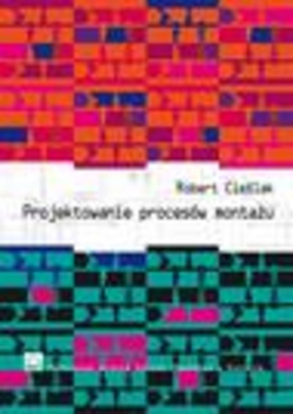 Robert Cieślak - Projektowanie procesów montażu