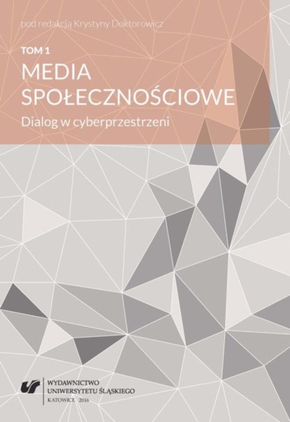 Группа авторов - Media społecznościowe. Dialog w cyberprzestrzeni. T. 1