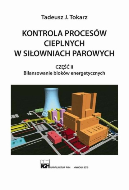 Tadeusz J. Tokarz - Kontrola procesów cieplnych w siłowniach parowych. Część II. Bilansowanie bloków energetycznych