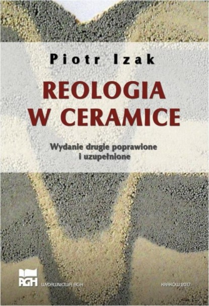 Piotr Izak - Reologia w ceramice. Wydanie 2, poprawione, uzupełnione