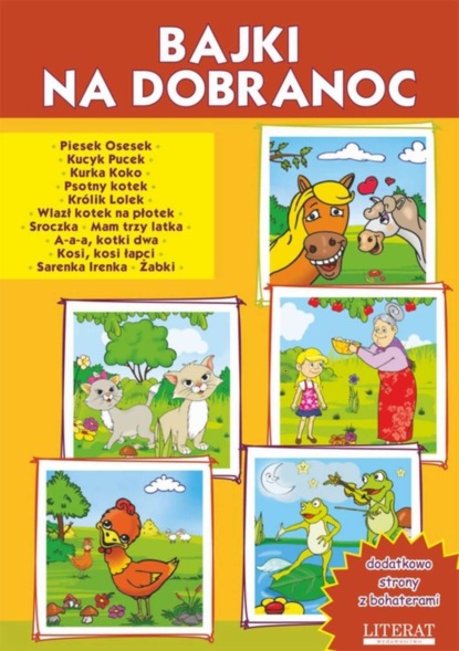 

Bajki na dobranoc. Piesek Osesek. Kucyk Pucek. Kurka Koko. Psotny kotek. Królik Lolek. Wlazł kotek na płotek. Sroczka. Mam trzy latka, A-a-a, kotki dwa, Kosi, kosi łapci, Sarenka Irenka, Żabki