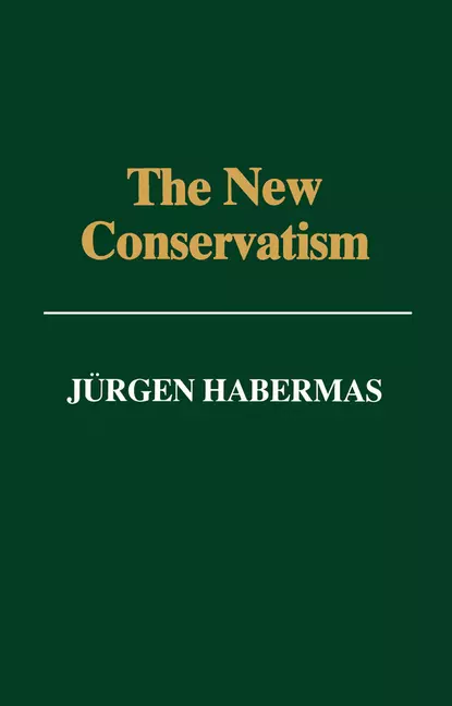 Обложка книги The New Conservatism, Jurgen  Habermas