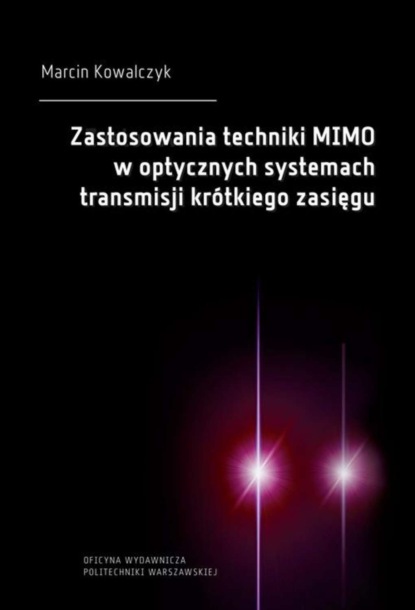 Marcin Kowalczyk - Zastosowania techniki MIMO w optycznych systemach transmisji krótkiego zasięgu