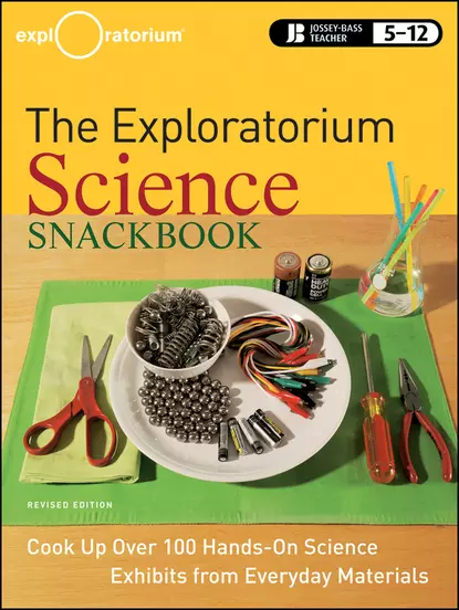 Обложка книги The Exploratorium Science Snackbook, Exploratorium Teacher Institute