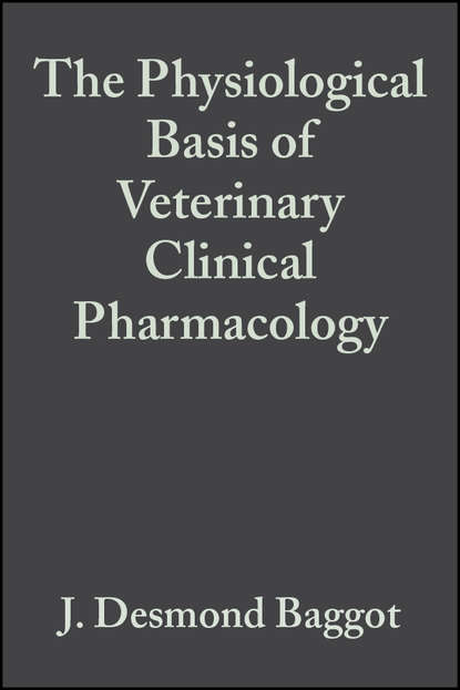 Группа авторов - The Physiological Basis of Veterinary Clinical Pharmacology