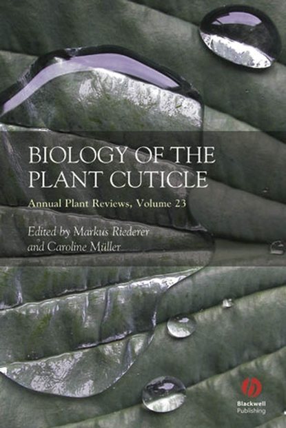 Annual Plant Reviews, Biology of the Plant Cuticle - Markus  Riederer