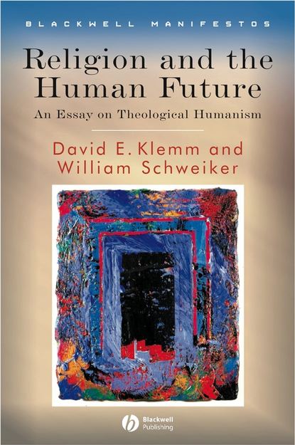 William  Schweiker - Religion and the Human Future