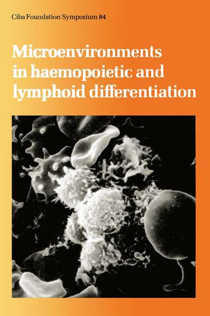 CIBA Foundation Symposium - Microenvironments in Haemopoietic and Lymphoid Differentiation
