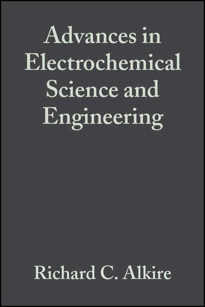 Richard Alkire C. - Advances in Electrochemical Science and Engineering