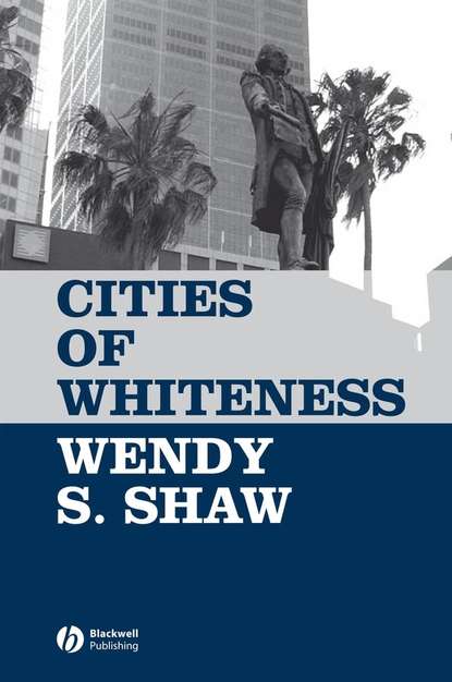 Cities of Whiteness (Wendy Shaw S.). 