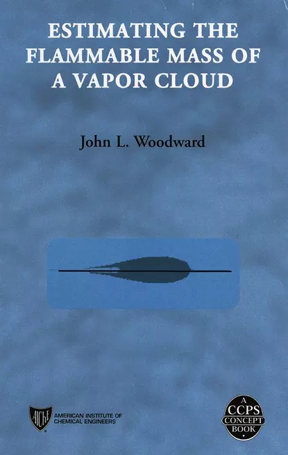 Обложка книги Estimating the Flammable Mass of a Vapor Cloud, John Woodward L.