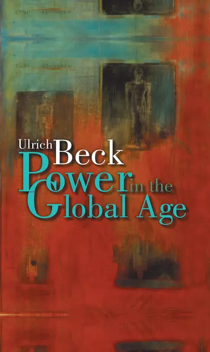 Обложка книги Power in the Global Age, Ulrich  Beck