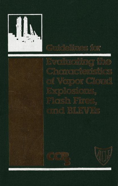 CCPS (Center for Chemical Process Safety) - Guidelines for Evaluating the Characteristics of Vapor Cloud Explosions, Flash Fires, and BLEVEs